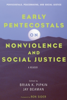 Early Pentecostals on Nonviolence and Social Justice : A Reader