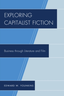 Exploring Capitalist Fiction : Business through Literature and Film, Paperback / softback Book Exploring Capitalist Fiction : Business through Literature and Film, Paperback / softback Book