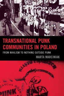 Transnational Punk Communities in Poland : From Nihilism to Nothing Outside Punk, Hardback Book Transnational Punk Communities in Poland : From Nihilism to Nothing Outside Punk, Hardback Book