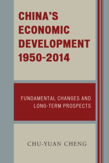 China's Economic Development, 1950-2014 : Fundamental Changes and Long-Term Prospects, Paperback / softback Book China's Economic Development, 1950-2014 : Fundamental Changes and Long-Term Prospects, Paperback / softback Book