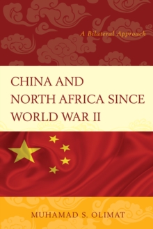 China and North Africa Since World War II : A Bilateral Approach, Paperback Book China and North Africa Since World War II : A Bilateral Approach, Paperback Book
