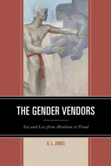 The Gender Vendors : Sex and Lies from Abraham to Freud, Paperback / softback Book The Gender Vendors : Sex and Lies from Abraham to Freud, Paperback / softback Book