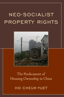 Neo-Socialist Property Rights : The Predicament of Housing Ownership in China, Hardback Book Neo-Socialist Property Rights : The Predicament of Housing Ownership in China, Hardback Book