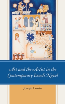 Art and the Artist in the Contemporary Israeli Novel, Hardback Book Art and the Artist in the Contemporary Israeli Novel, Hardback Book
