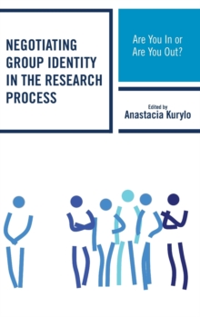 Negotiating Group Identity in the Research Process : Are You In or Are You Out?, Hardback Book Negotiating Group Identity in the Research Process : Are You In or Are You Out?, Hardback Book