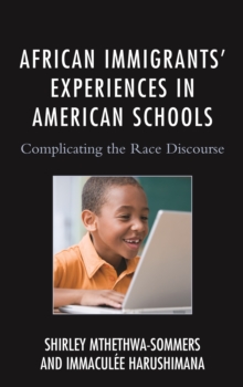 African Immigrants' Experiences in American Schools : Complicating the Race Discourse, Paperback / softback Book African Immigrants' Experiences in American Schools : Complicating the Race Discourse, Paperback / softback Book
