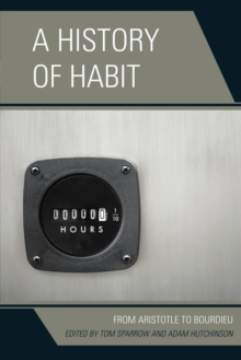 A History of Habit : From Aristotle to Bourdieu, Paperback Book A History of Habit : From Aristotle to Bourdieu, Paperback Book