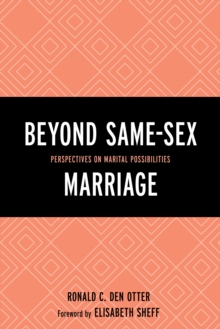 Beyond Same-Sex Marriage : Perspectives on Marital Possibilities, Hardback Book Beyond Same-Sex Marriage : Perspectives on Marital Possibilities, Hardback Book