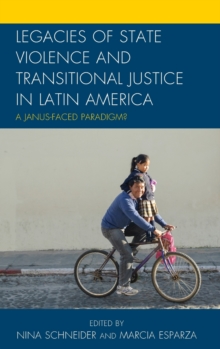Legacies of State Violence and Transitional Justice in Latin America : A Janus-Faced Paradigm?, Hardback Book Legacies of State Violence and Transitional Justice in Latin America : A Janus-Faced Paradigm?, Hardback Book