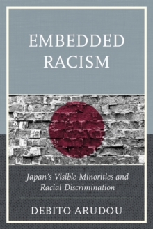 Embedded Racism : Japan's Visible Minorities and Racial Discrimination