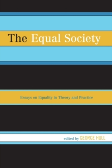 The Equal Society : Essays On Equality In Theory And Practice