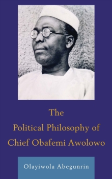 The Political Philosophy of Chief Obafemi Awolowo, Hardback Book The Political Philosophy of Chief Obafemi Awolowo, Hardback Book