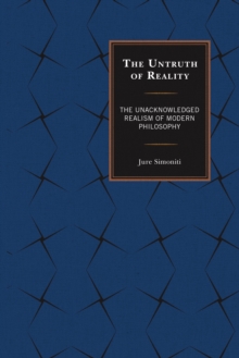 The Untruth of Reality : The Unacknowledged Realism of Modern Philosophy, Hardback Book The Untruth of Reality : The Unacknowledged Realism of Modern Philosophy, Hardback Book