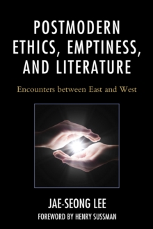 Postmodern Ethics, Emptiness, and Literature : Encounters between East and West, Hardback Book Postmodern Ethics, Emptiness, and Literature : Encounters between East and West, Hardback Book