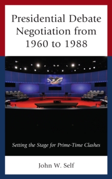 Presidential Debate Negotiation from 1960 to 1988 : Setting the Stage for Prime-Time Clashes, Hardback Book Presidential Debate Negotiation from 1960 to 1988 : Setting the Stage for Prime-Time Clashes, Hardback Book