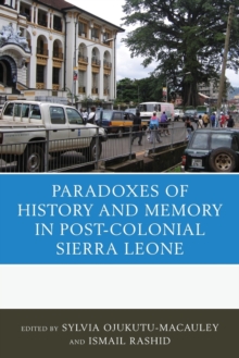 The Paradoxes of History and Memory in Post-Colonial Sierra Leone, Paperback / softback Book The Paradoxes of History and Memory in Post-Colonial Sierra Leone, Paperback / softback Book