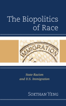 The Biopolitics of Race : State Racism and U.S. Immigration, Paperback / softback Book The Biopolitics of Race : State Racism and U.S. Immigration, Paperback / softback Book
