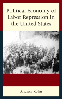 Political Economy of Labor Repression in the United States, Hardback Book Political Economy of Labor Repression in the United States, Hardback Book
