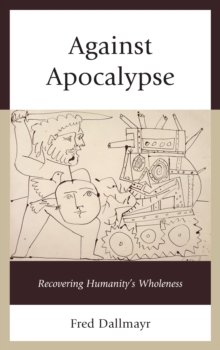 Against Apocalypse : Recovering Humanity's Wholeness