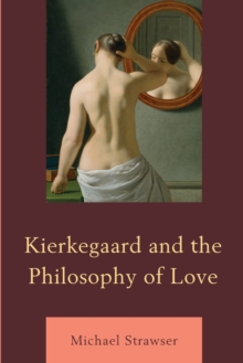 Kierkegaard and the Philosophy of Love, Paperback / softback Book Kierkegaard and the Philosophy of Love, Paperback / softback Book