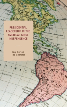 Presidential Leadership in the Americas Since Independence, Hardback Book Presidential Leadership in the Americas Since Independence, Hardback Book