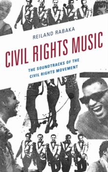 Civil Rights Music : The Soundtracks of the Civil Rights Movement, Hardback Book Civil Rights Music : The Soundtracks of the Civil Rights Movement, Hardback Book