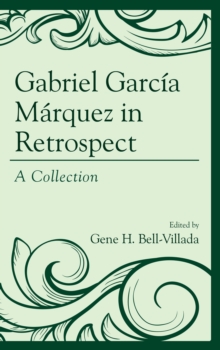 Gabriel Garcia Marquez in Retrospect : A Collection, Hardback Book Gabriel Garcia Marquez in Retrospect : A Collection, Hardback Book