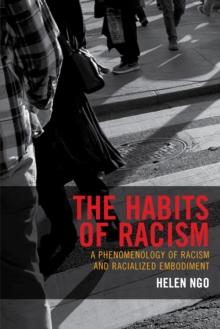 The Habits of Racism : A Phenomenology of Racism and Racialized Embodiment, Paperback / softback Book The Habits of Racism : A Phenomenology of Racism and Racialized Embodiment, Paperback / softback Book
