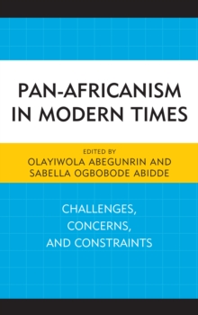 Pan-Africanism in Modern Times : Challenges, Concerns, and Constraints, Hardback Book Pan-Africanism in Modern Times : Challenges, Concerns, and Constraints, Hardback Book