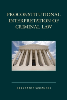 Proconstitutional Interpretation of Criminal Law, Hardback Book Proconstitutional Interpretation of Criminal Law, Hardback Book