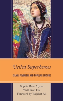 Veiled Superheroes : Islam, Feminism, and Popular Culture