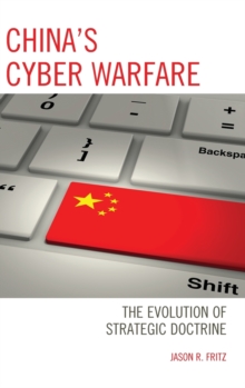 China's Cyber Warfare : The Evolution of Strategic Doctrine, Hardback Book China's Cyber Warfare : The Evolution of Strategic Doctrine, Hardback Book