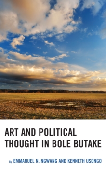 Art and Political Thought in Bole Butake, Hardback Book Art and Political Thought in Bole Butake, Hardback Book