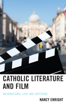 Catholic Literature and Film : Incarnational Love and Suffering, Hardback Book Catholic Literature and Film : Incarnational Love and Suffering, Hardback Book