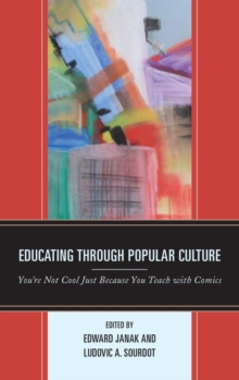Educating through Popular Culture : You're Not Cool Just Because You Teach with Comics, EPUB eBook Educating through Popular Culture : You're Not Cool Just Because You Teach with Comics, EPUB eBook