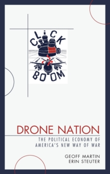 Drone Nation : The Political Economy of America's New Way of War, Hardback Book Drone Nation : The Political Economy of America's New Way of War, Hardback Book