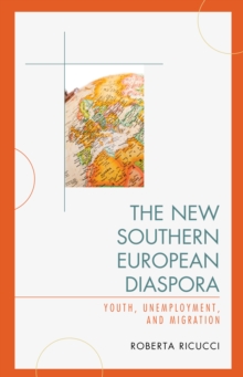 The New Southern European Diaspora : Youth, Unemployment, and Migration