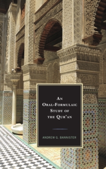 An Oral-Formulaic Study of the Qur'an, Paperback / softback Book An Oral-Formulaic Study of the Qur'an, Paperback / softback Book