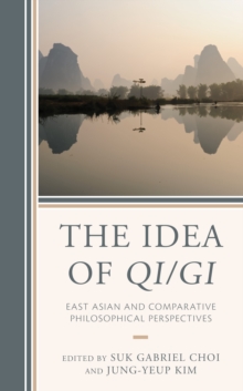 The Idea of Qi/Gi : East Asian and Comparative Philosophical Perspectives, Hardback Book The Idea of Qi/Gi : East Asian and Comparative Philosophical Perspectives, Hardback Book