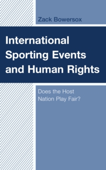 International Sporting Events and Human Rights : Does the Host Nation Play Fair?, Hardback Book International Sporting Events and Human Rights : Does the Host Nation Play Fair?, Hardback Book