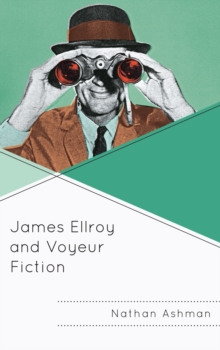 James Ellroy and Voyeur Fiction, Hardback Book James Ellroy and Voyeur Fiction, Hardback Book