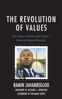 The Revolution of Values : The Origins of Martin Luther King Jr.'s Moral and Political Philosophy, Hardback Book The Revolution of Values : The Origins of Martin Luther King Jr.'s Moral and Political Philosophy, Hardback Book
