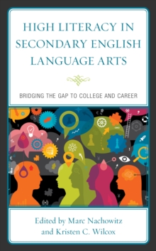 High Literacy in Secondary English Language Arts : Bridging the Gap to College and Career, Hardback Book High Literacy in Secondary English Language Arts : Bridging the Gap to College and Career, Hardback Book