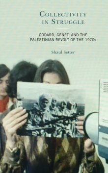 Collectivity in Struggle : Godard, Genet, and the Palestinian Revolt of the 1970s