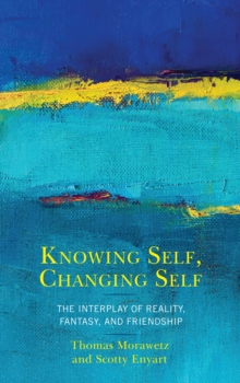 Knowing Self, Changing Self : The Interplay of Reality, Fantasy, and Friendship, Hardback Book Knowing Self, Changing Self : The Interplay of Reality, Fantasy, and Friendship, Hardback Book