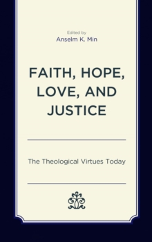 Faith, Hope, Love, and Justice : The Theological Virtues Today, EPUB eBook Faith, Hope, Love, and Justice : The Theological Virtues Today, EPUB eBook