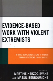 Evidence-Based Work with Violent Extremists : International Implications of French Terrorist Attacks and Responses, Hardback Book Evidence-Based Work with Violent Extremists : International Implications of French Terrorist Attacks and Responses, Hardback Book