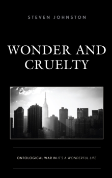 Wonder and Cruelty : Ontological War in It's a Wonderful Life, Hardback Book Wonder and Cruelty : Ontological War in It's a Wonderful Life, Hardback Book