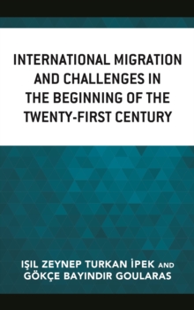International Migration and Challenges in the Beginning of the Twenty-First Century, Hardback Book International Migration and Challenges in the Beginning of the Twenty-First Century, Hardback Book