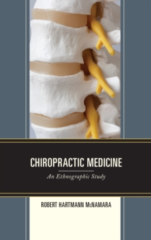 Chiropractic Medicine : An Ethnographic Study, Hardback Book Chiropractic Medicine : An Ethnographic Study, Hardback Book